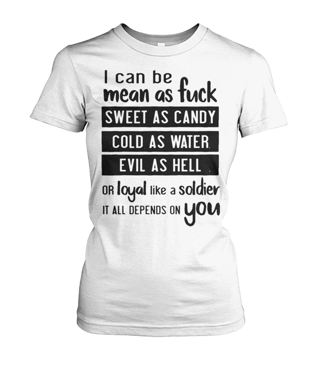 I can be mean as fuck sweet as candy cold as water evil as hell women's crew tee