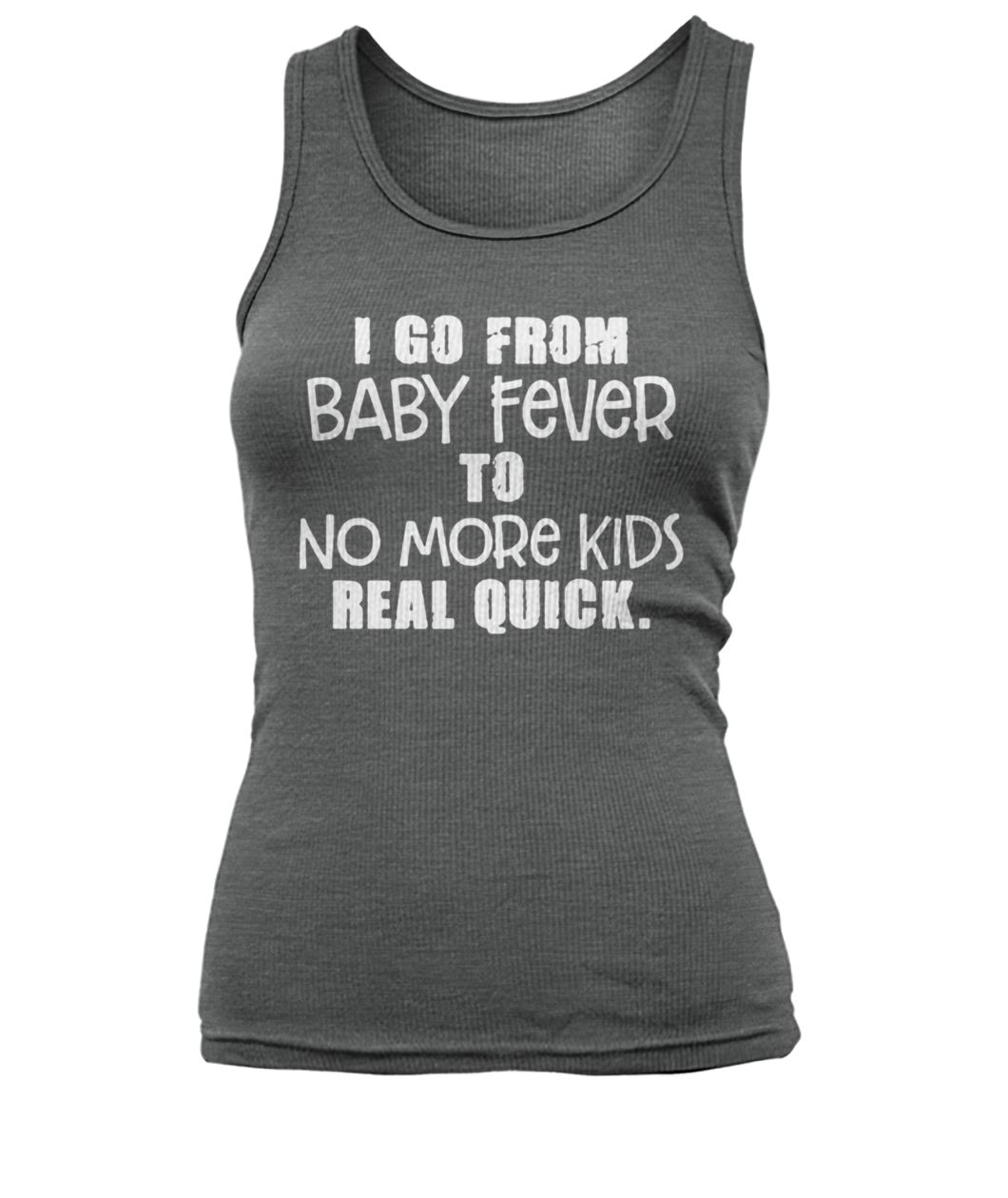 I go from baby fever to no more kids real quick men's tank top