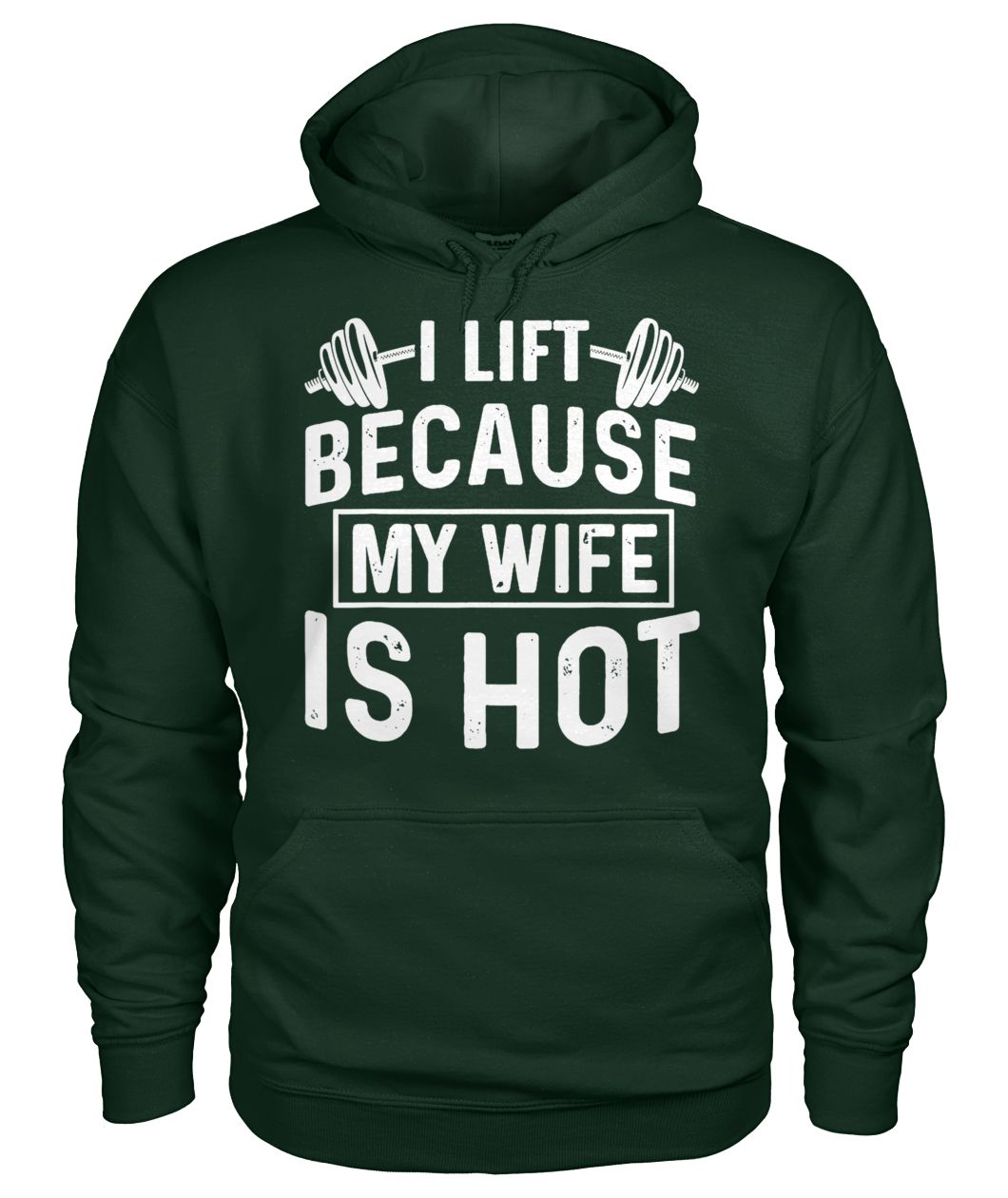 I lift because my wife is hot gildan hoodie