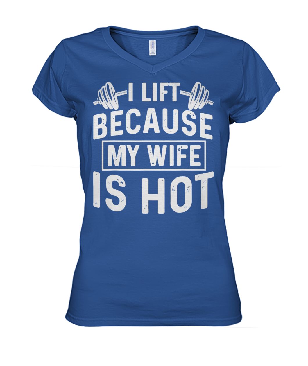 I lift because my wife is hot women's v-neck