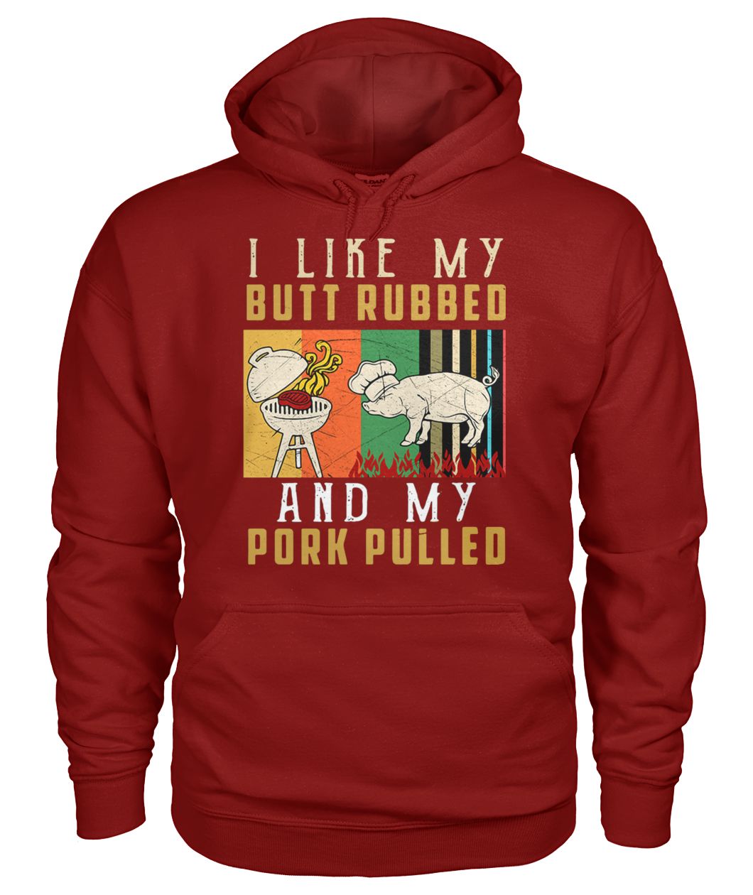 I like my butt rubbed and my pork pulled gildan hoodie