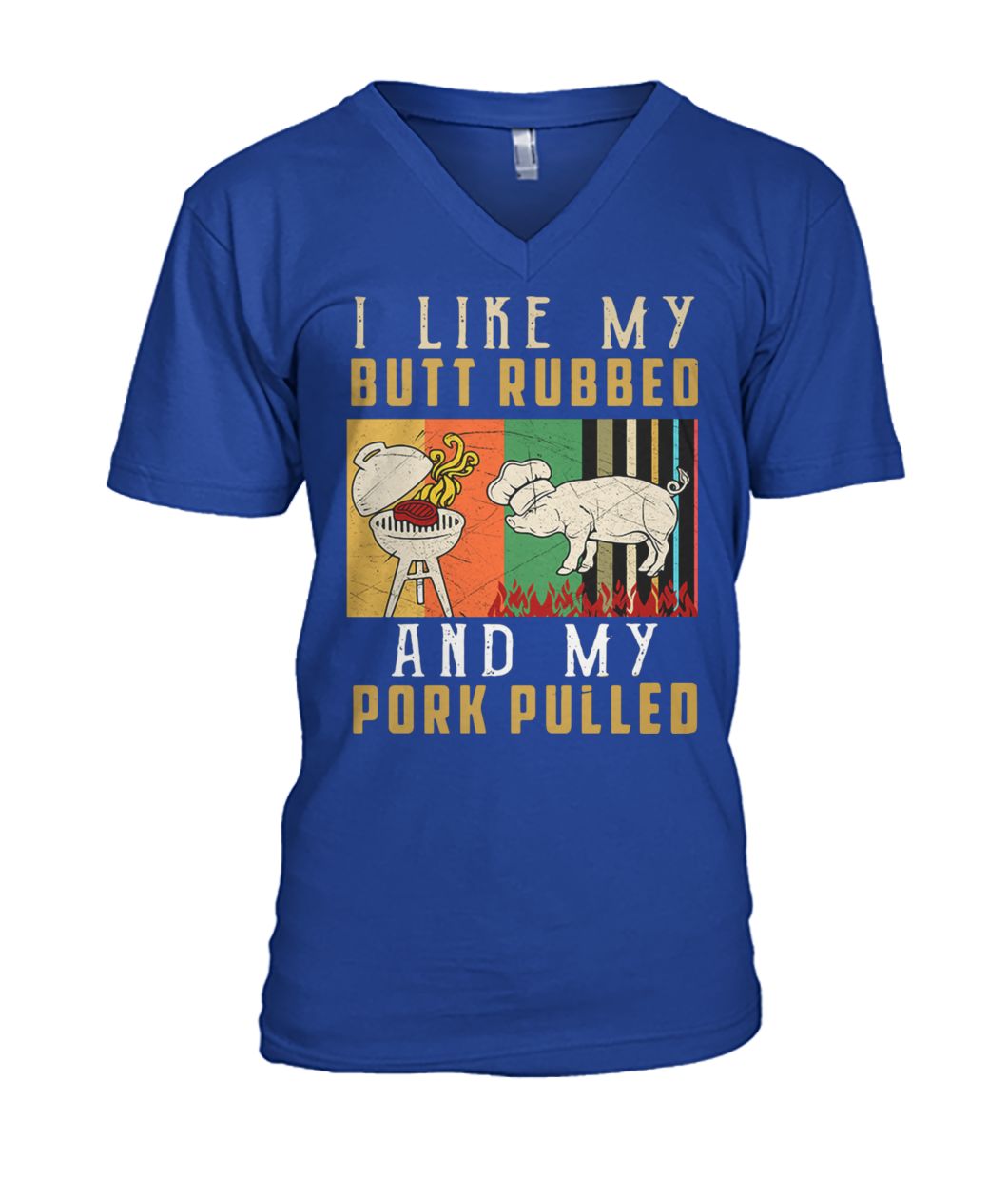 I like my butt rubbed and my pork pulled mens v-neck