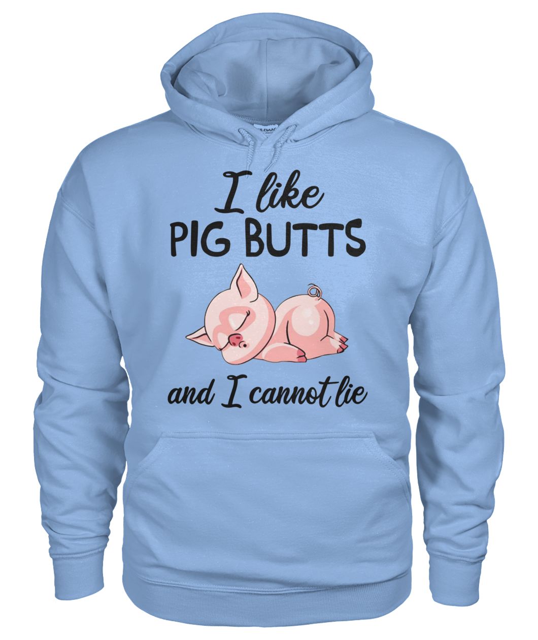 I like pig butts and I cannot lie gildan hoodie