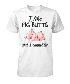 I like pig butts and I cannot lie unisex cotton tee