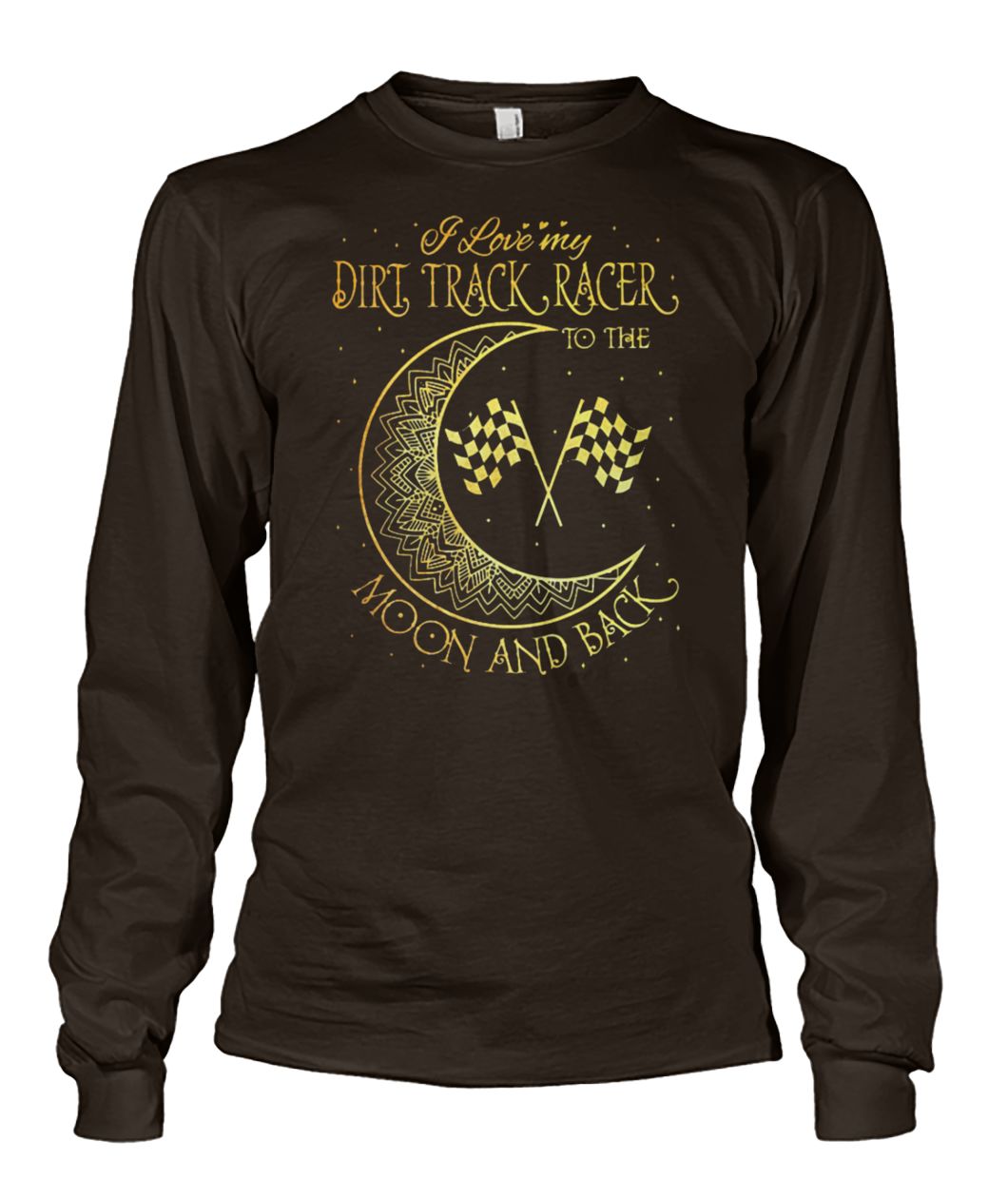 I love my dirt track racer to the moon and back unisex long sleeve