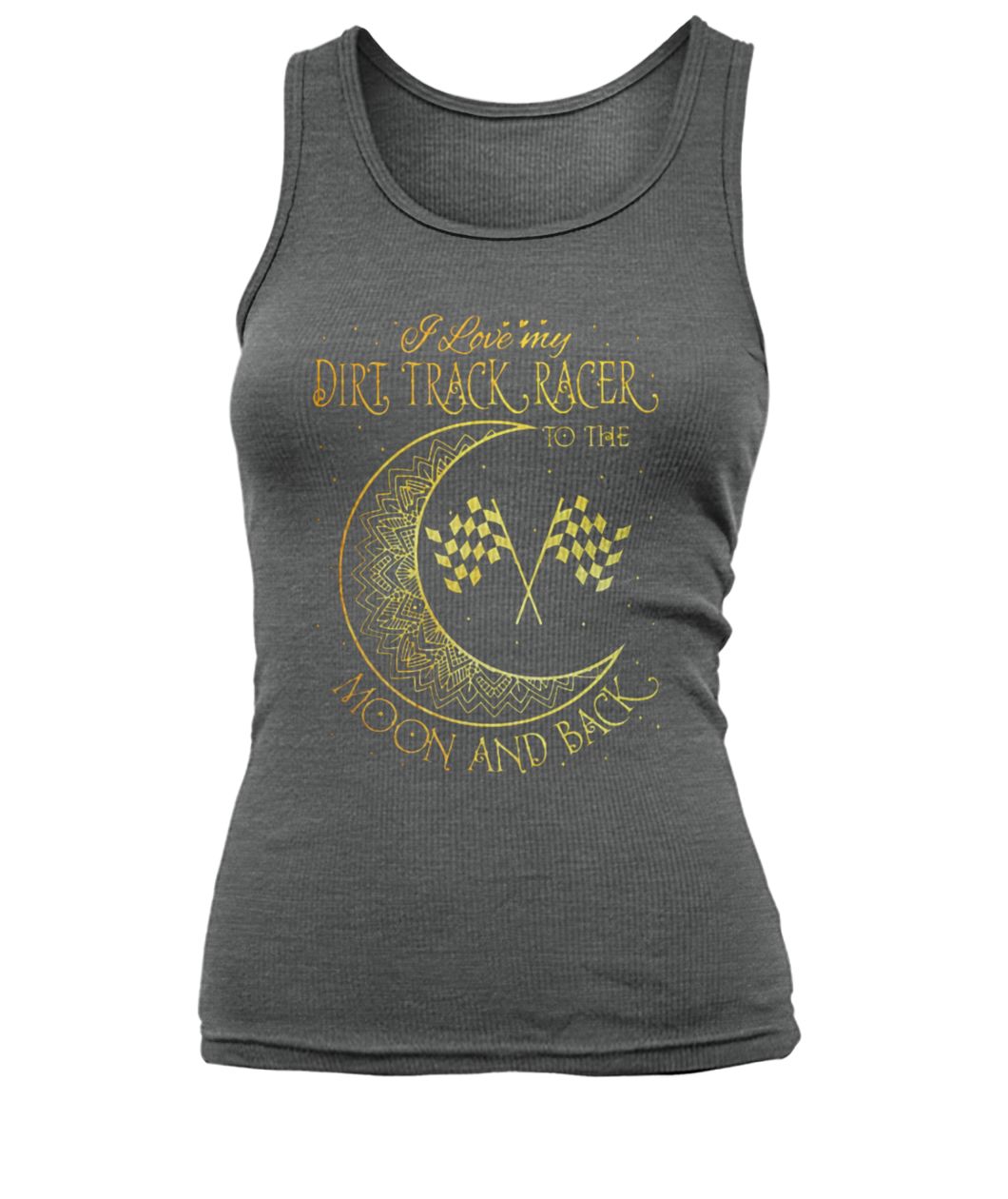 I love my dirt track racer to the moon and back women's tank top