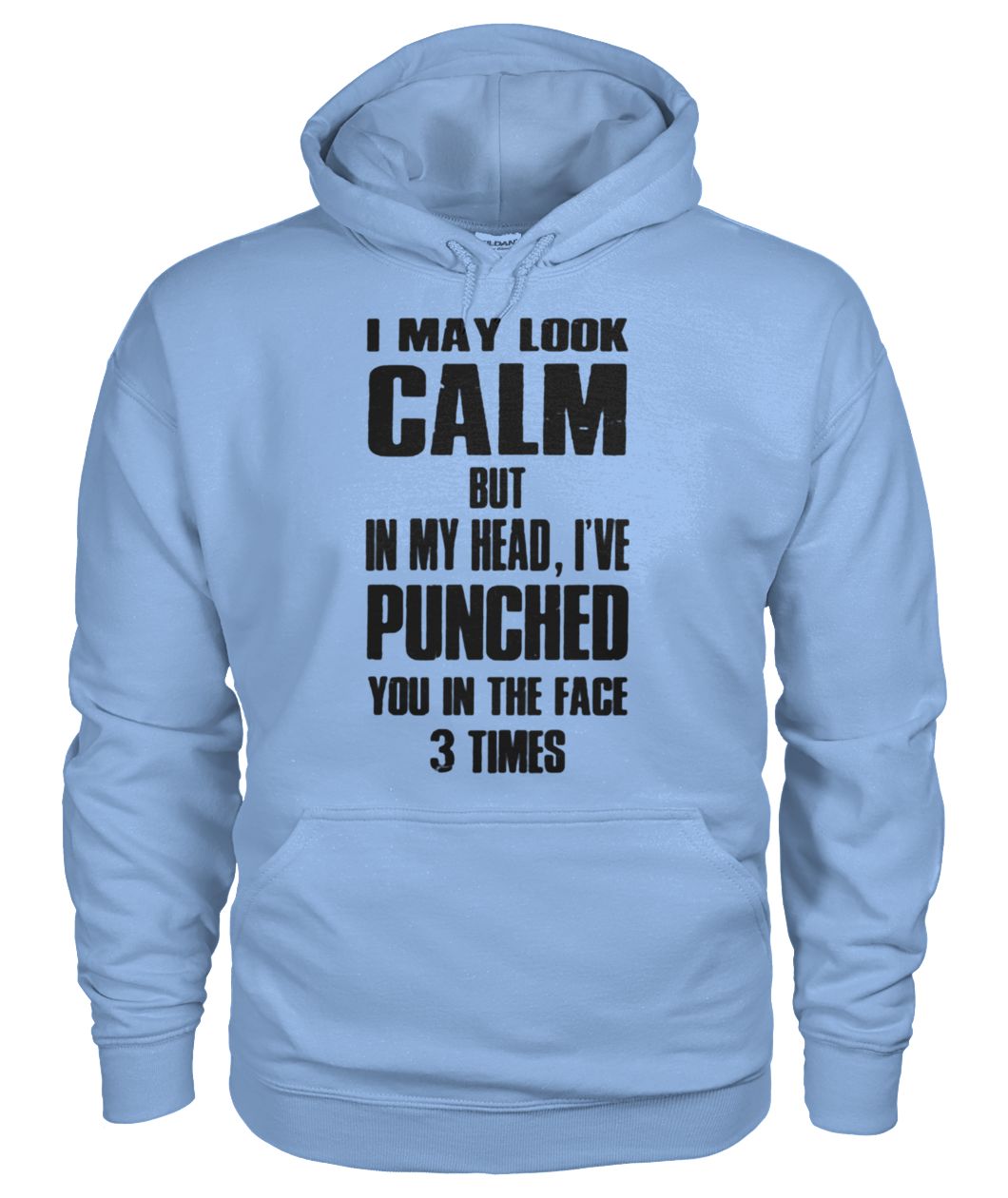 I may look calm but in my head I've punched you in your face 3 times gildan hoodie