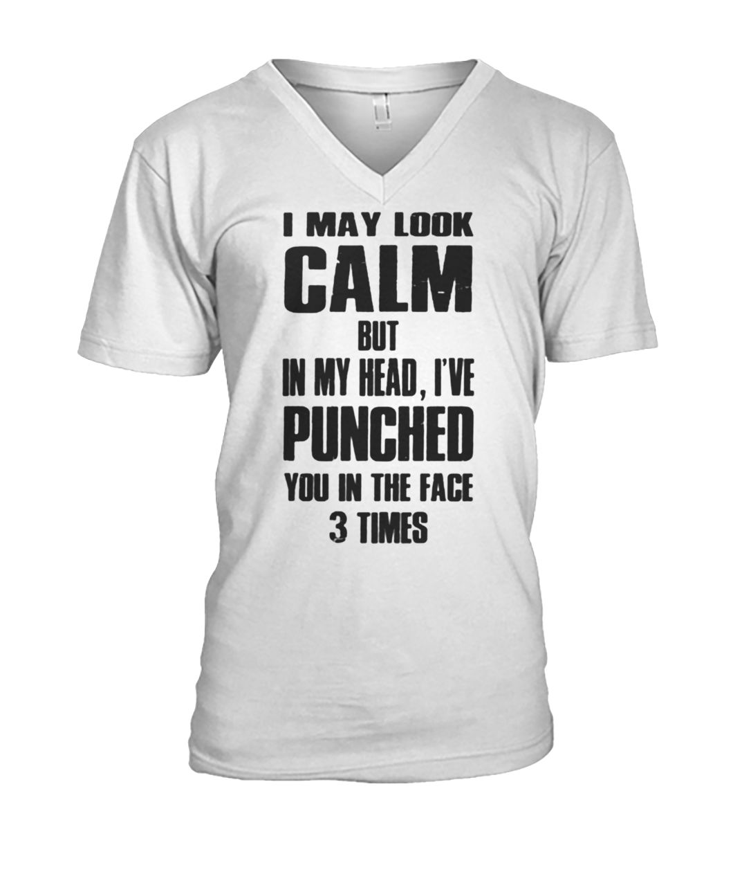I may look calm but in my head I've punched you in your face 3 times mens v-neck