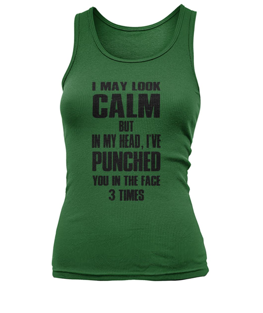 I may look calm but in my head I've punched you in your face 3 times women's tank top