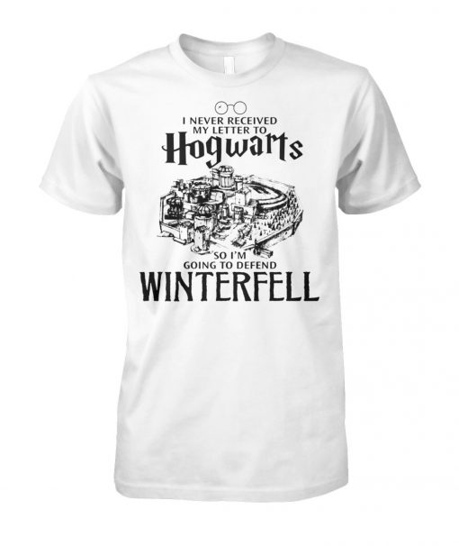 I never received my letter to hogwarts so I'm going to defend winterfell unisex cotton tee