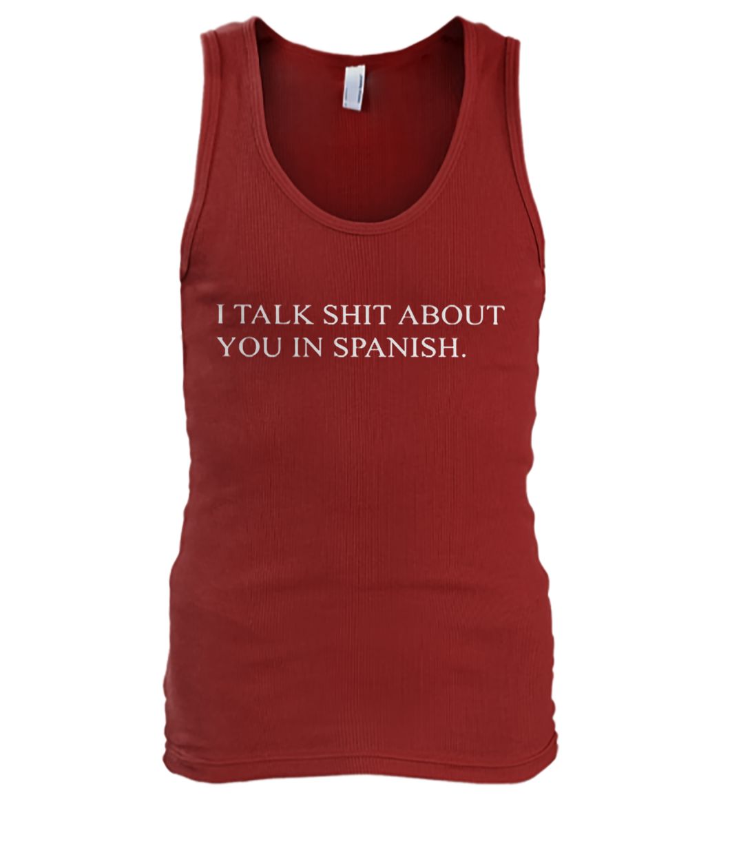 I talk shit about you in spanish men's tank top