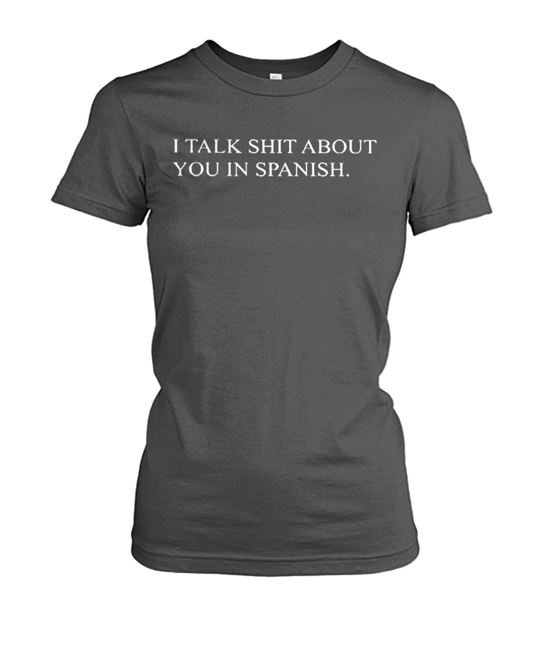 I talk shit about you in spanish women's crew tee
