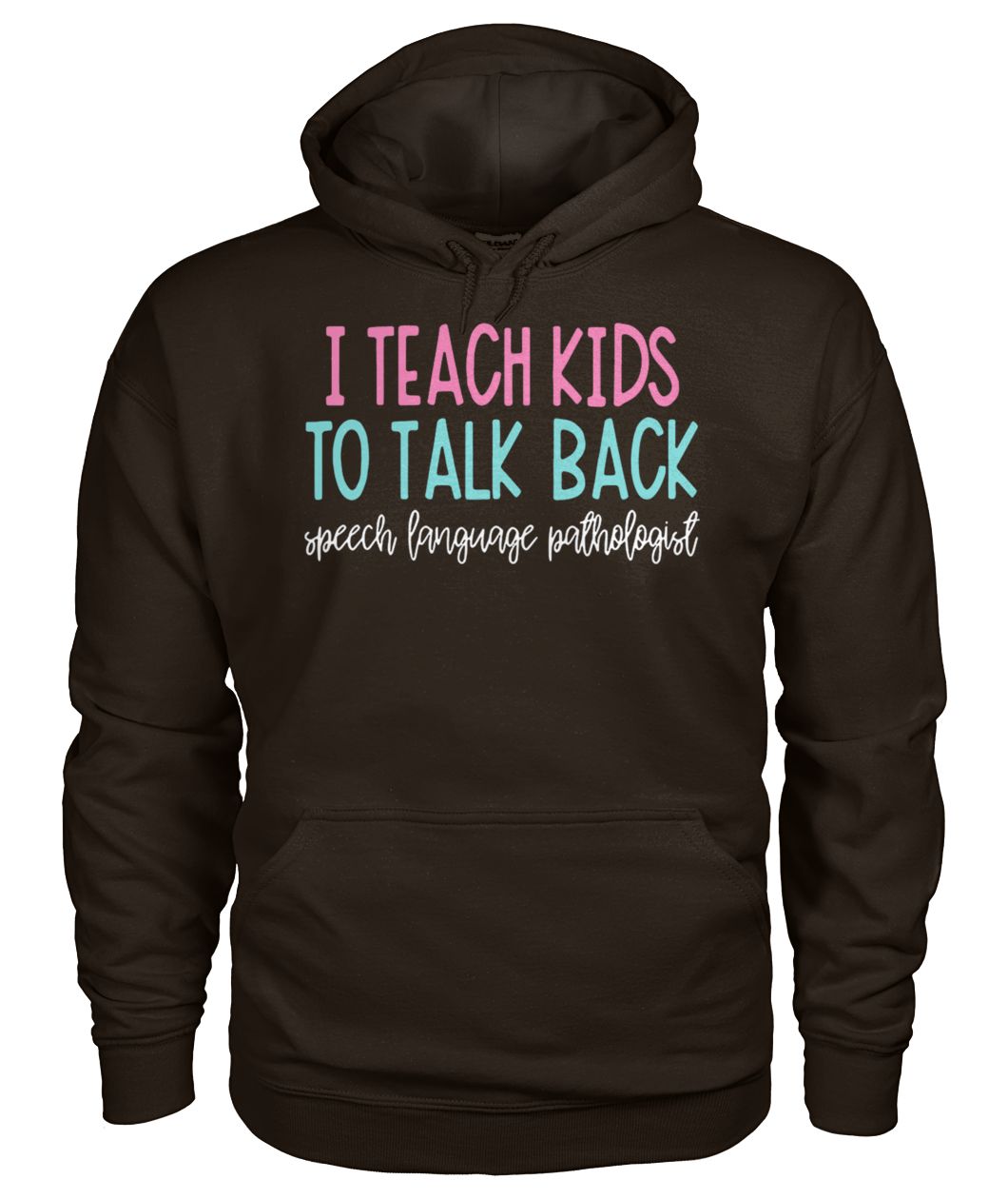 I teach kids to talk back speech language pathologist gildan hoodie