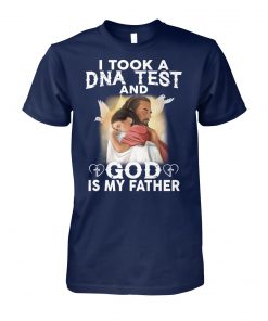 I took a dna test and god is my father unisex cotton tee