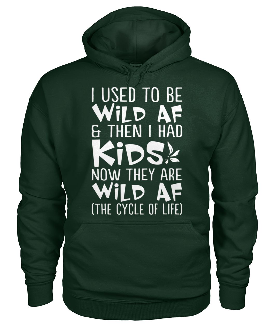 I used to be wild af and then I had kids now they are wild af the cycle of life gildan hoodie