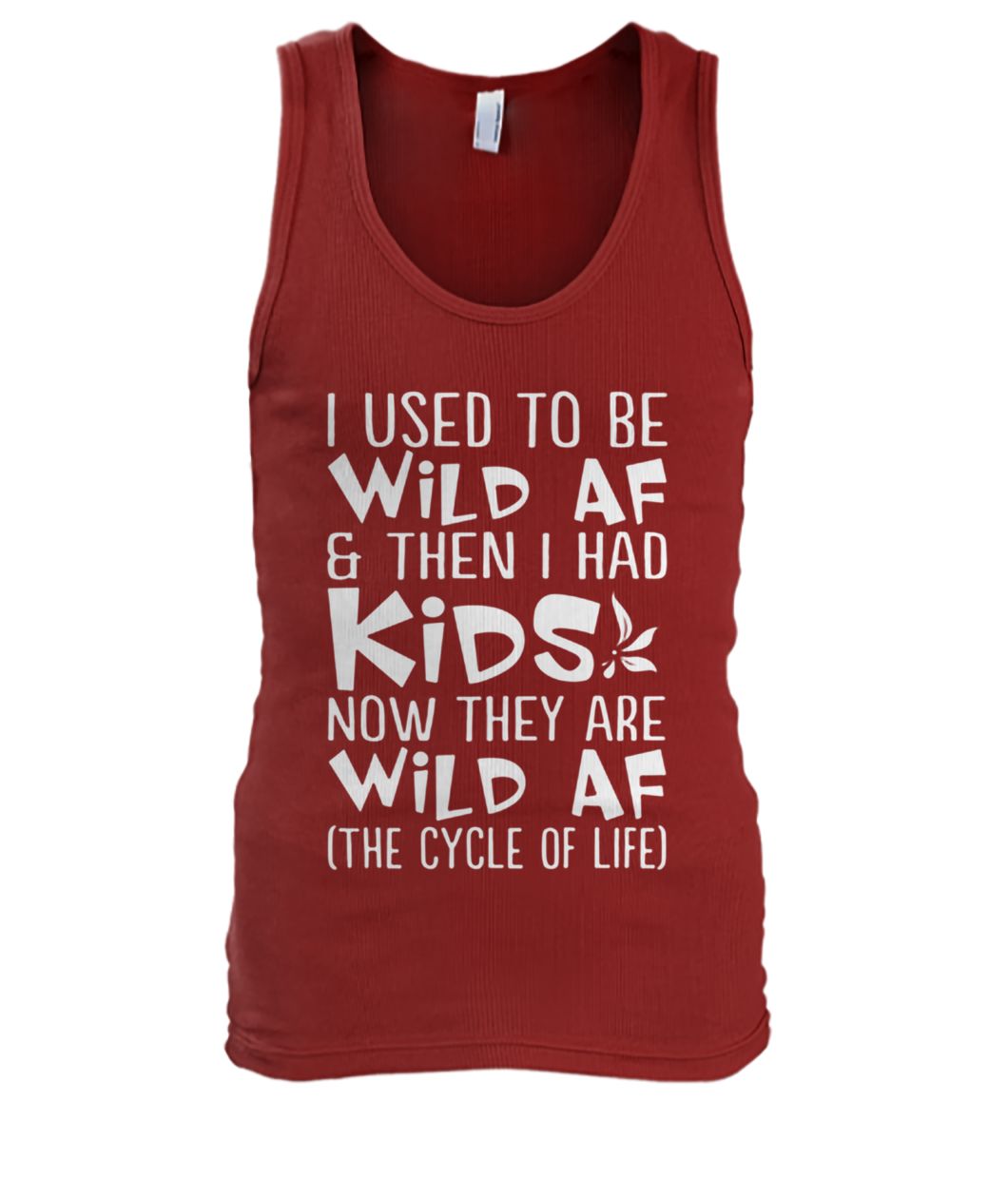 I used to be wild af and then I had kids now they are wild af the cycle of life men's tank top