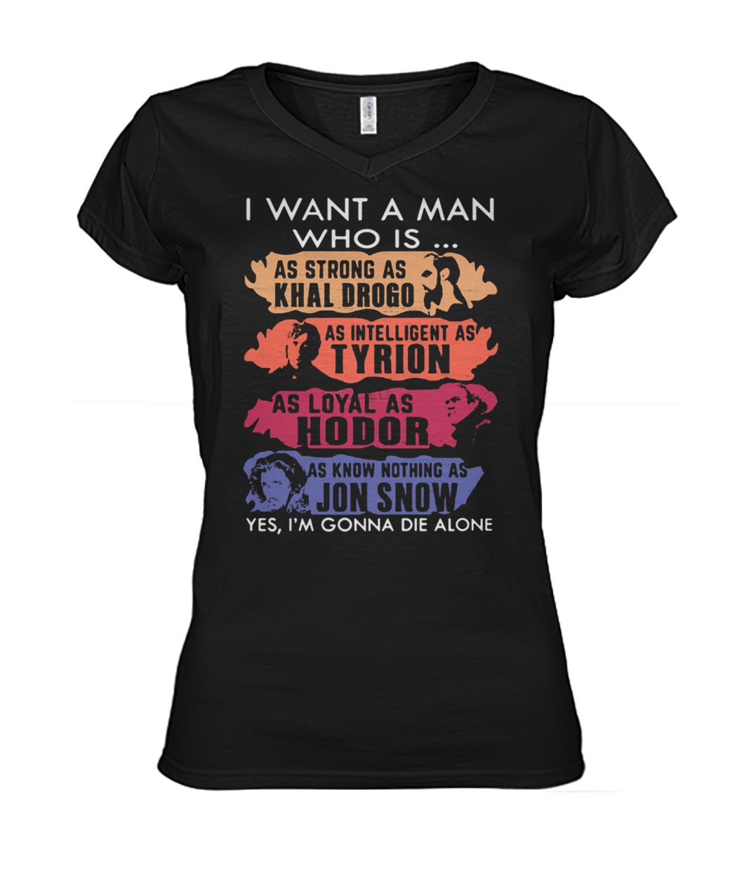 I want a man who is as handsome as jon snow as strong as khal drogo game of thrones women's v-neck