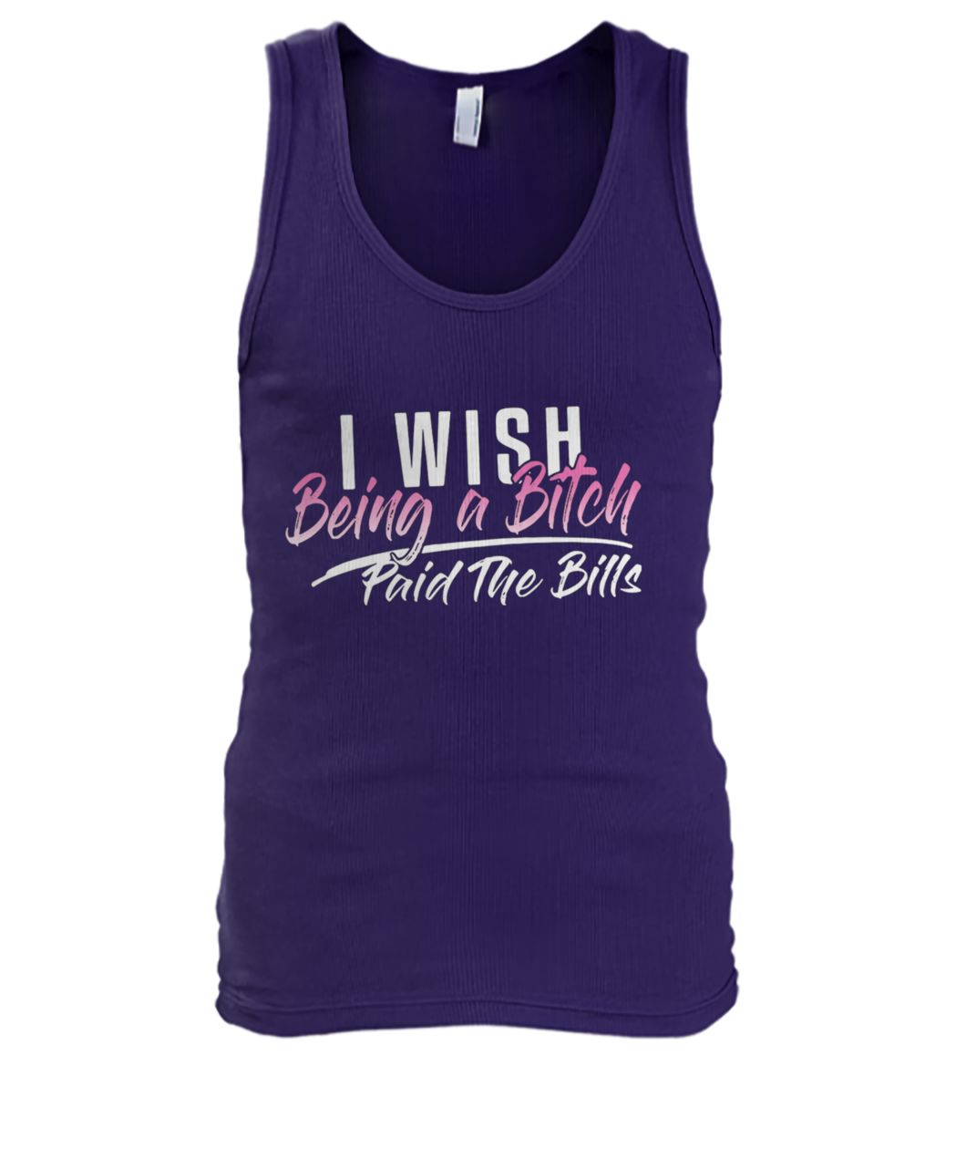 I wish being a bitch paid the bills men's tank top