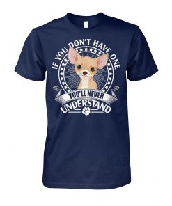 If you don't have one chihuahua you'll never understand cotton tee