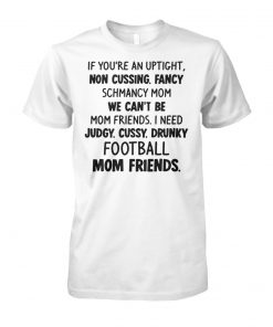 If you're an uptight non cussing fancy schmancy mom unisex cotton tee