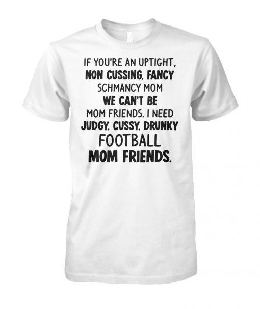 If you're an uptight non cussing fancy schmancy mom unisex cotton tee