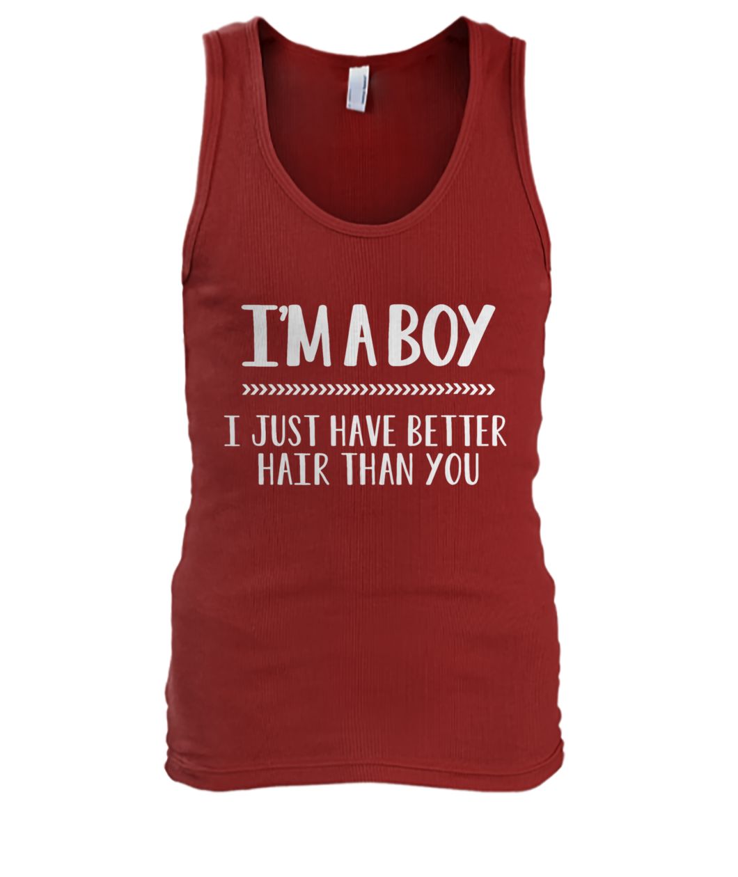 I'm a boy I just have better hair than you men's tank top
