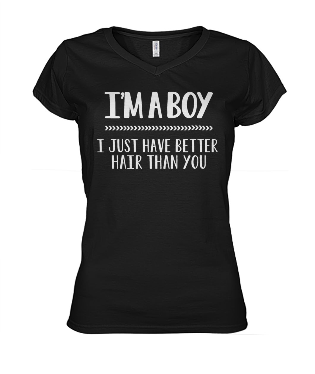 I'm a boy I just have better hair than you women's v-neck