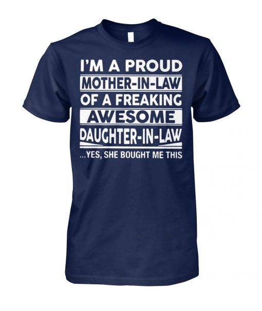 I'm a proud mother-in-law of a freaking awesome daughter-in-law yes she bought me this unisex cotton tee
