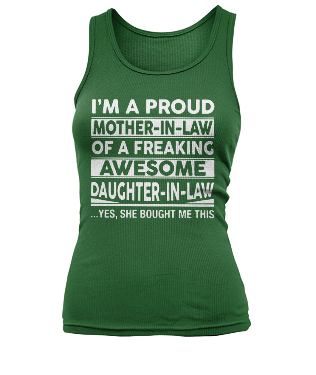 I'm a proud mother-in-law of a freaking awesome daughter-in-law yes she bought me this women's tank top