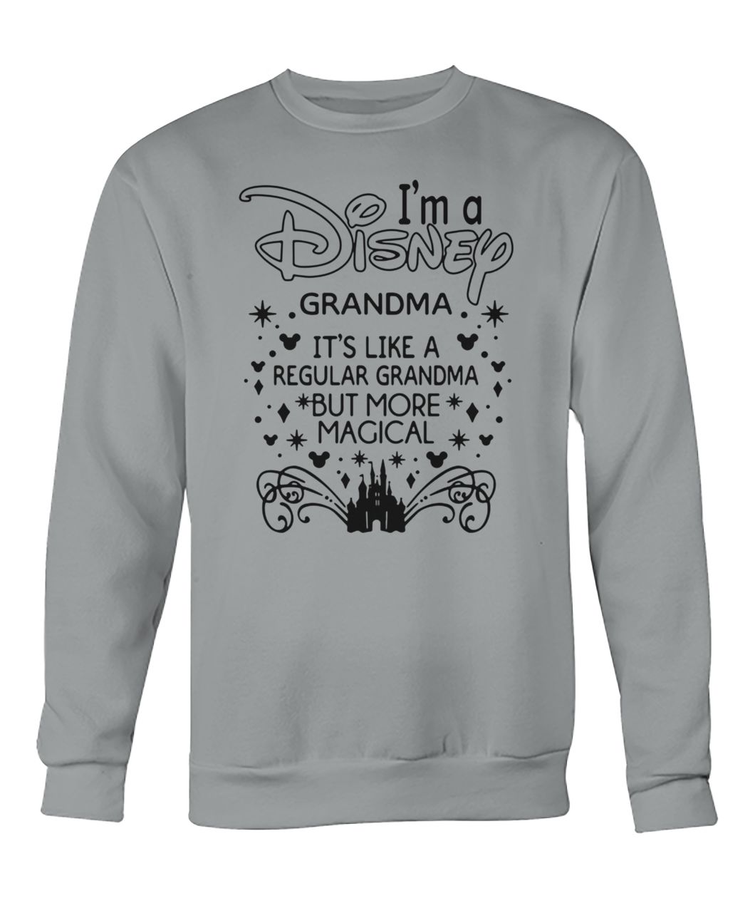 I’m disney grandma It’s like a regular grandma but with magical crew neck sweatshirt