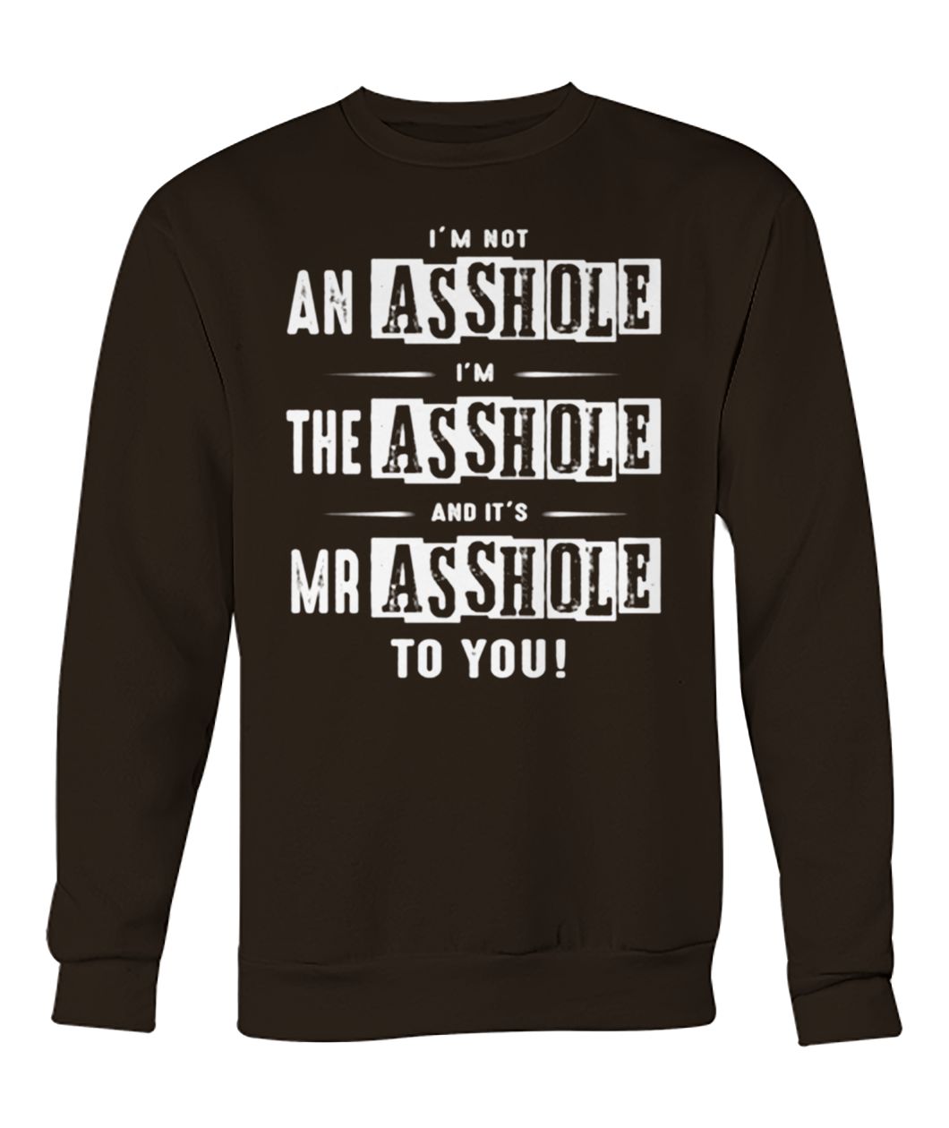 I’m not an asshole I’m the asshole and it’s mr asshole to you crew neck sweatshirt
