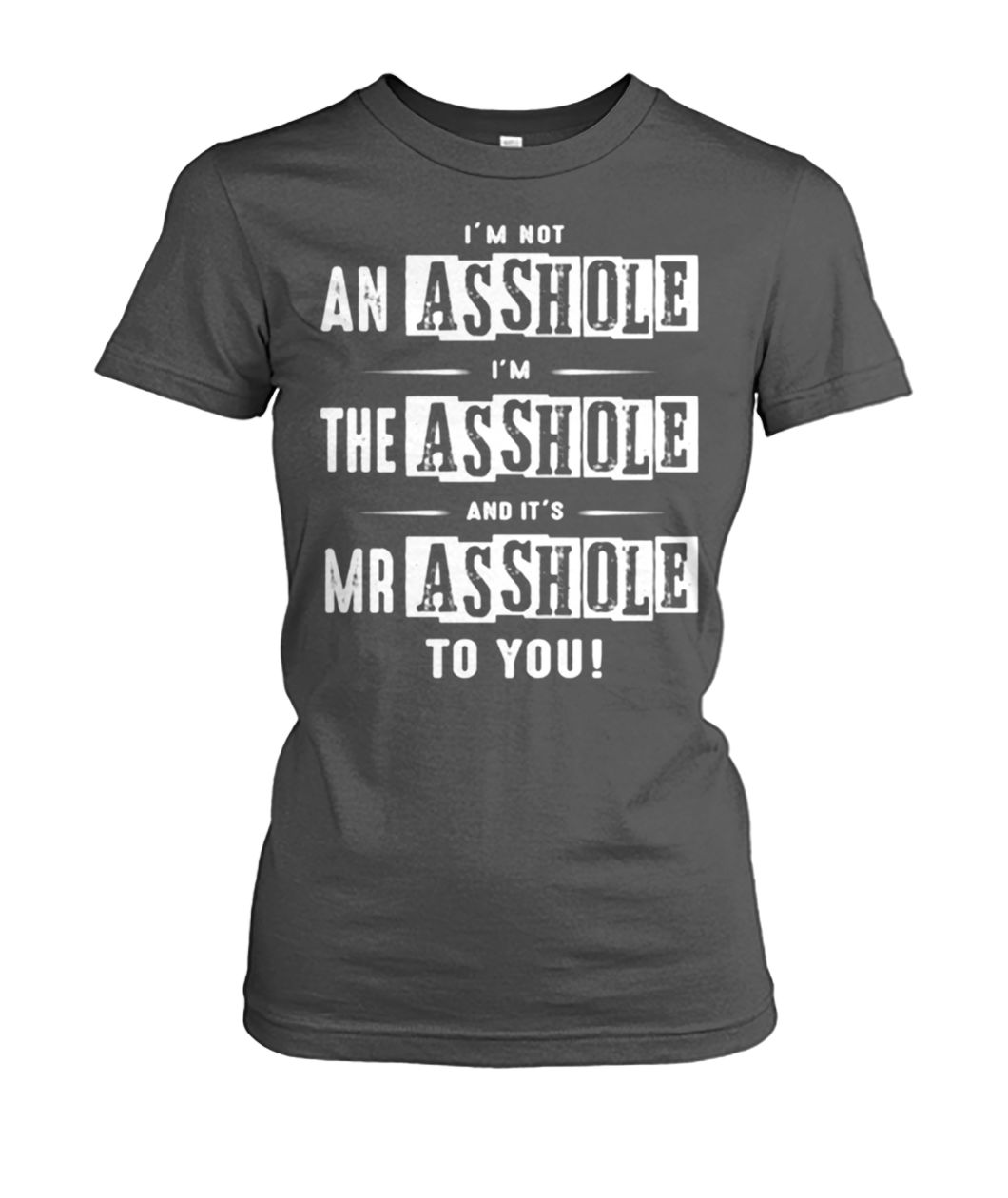 I’m not an asshole I’m the asshole and it’s mr asshole to you women's crew tee
