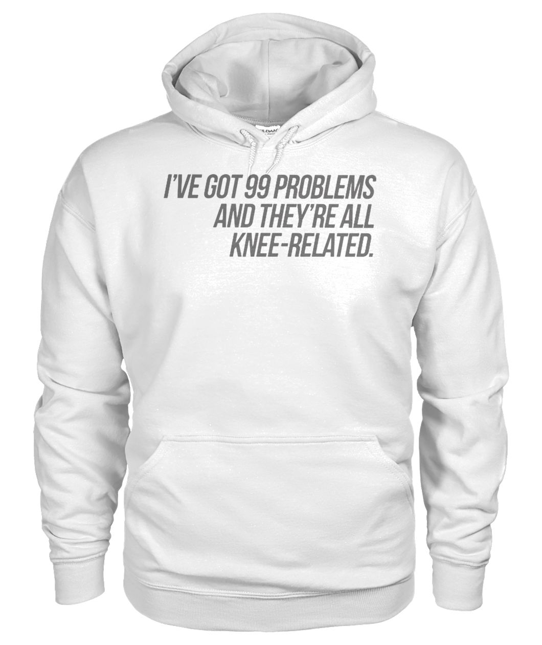 I've got 99 problems and they're all knee-related gildan hoodie