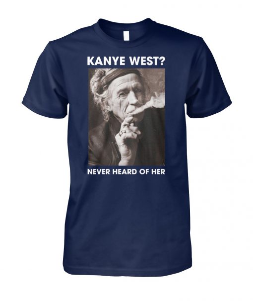 Keith richards kanye west never heard of her unisex cotton tee