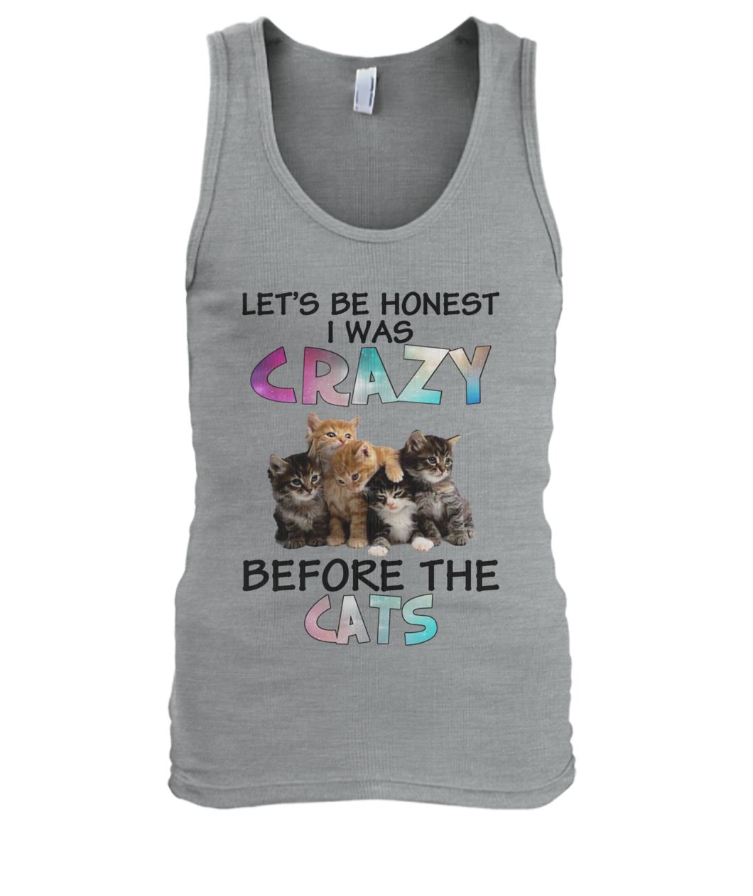 Let's be honest I was crazy before the cats men's tank top