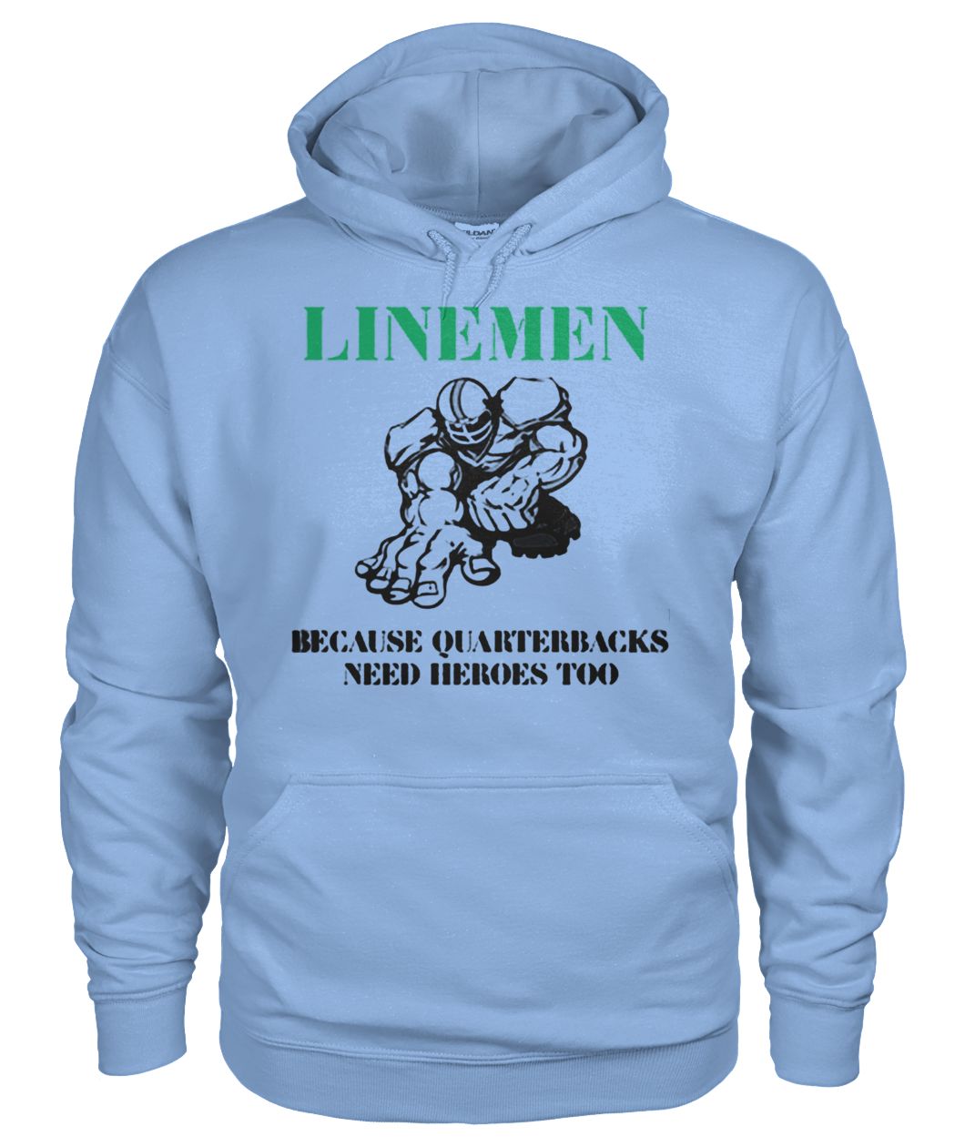 Linemen because quarterbacks need heroes too gildan hoodie