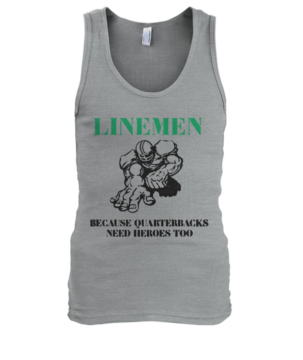 Linemen because quarterbacks need heroes too men's tank top