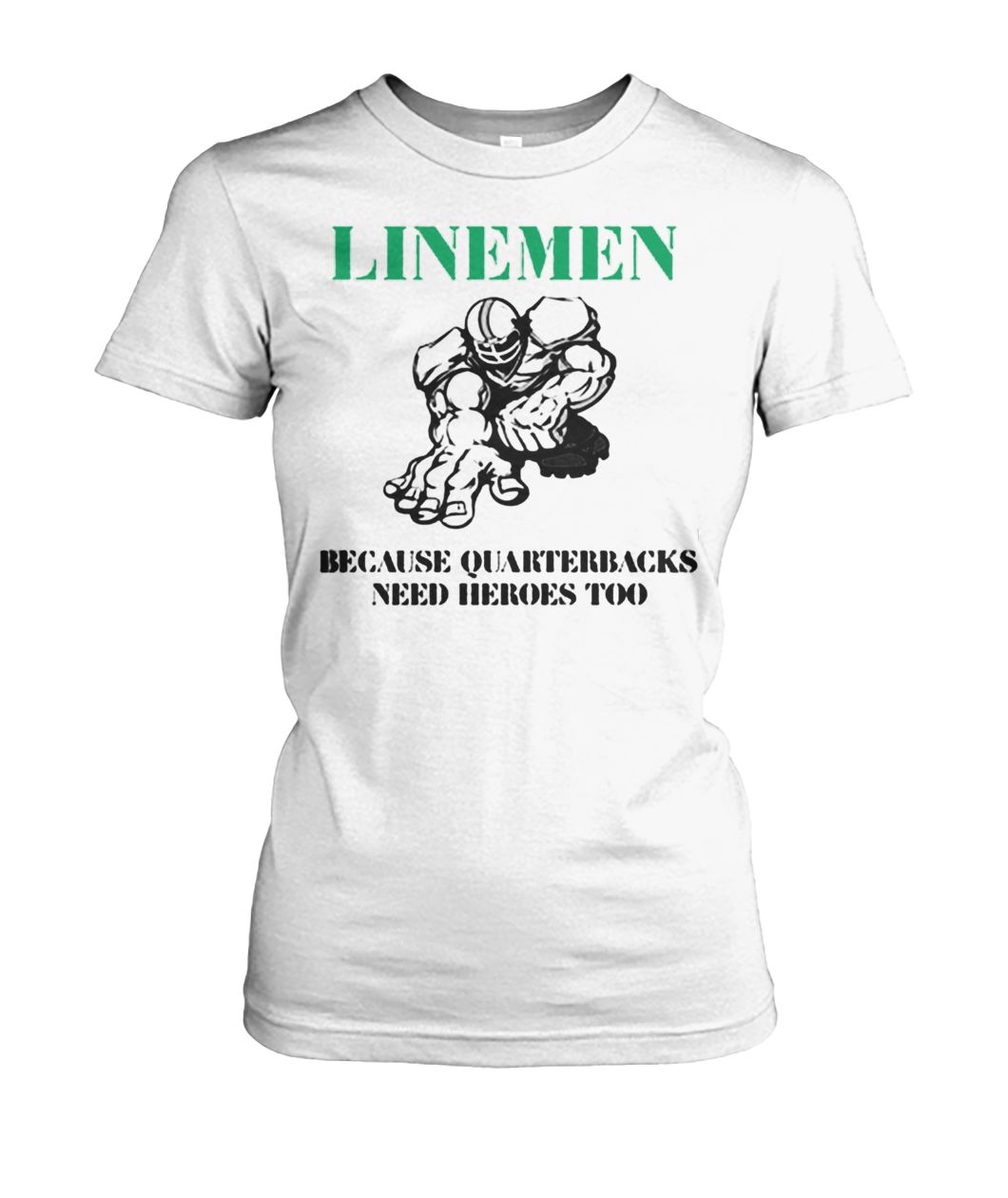 Linemen because quarterbacks need heroes too women's crew tee