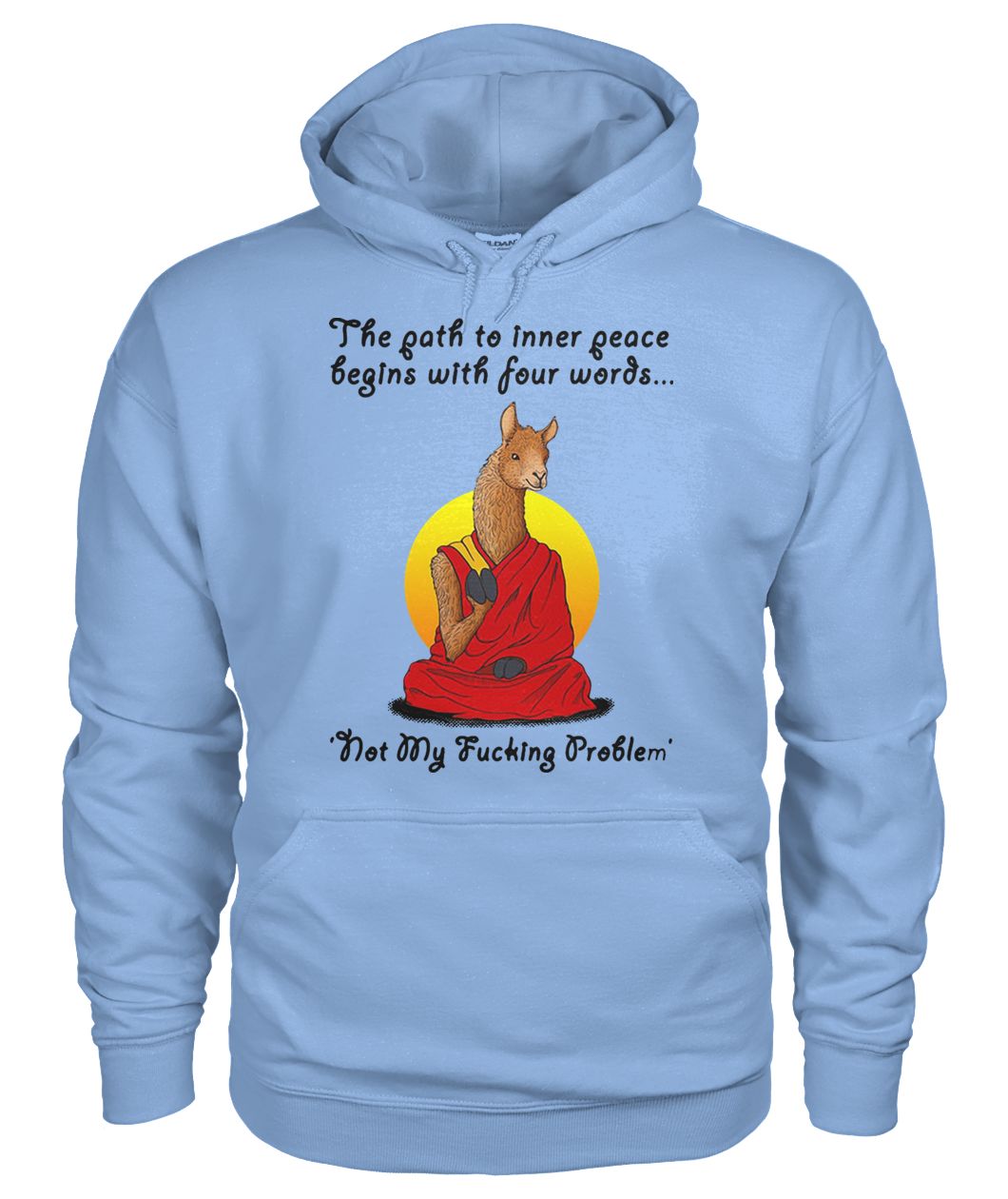 Llama the path to inner peace begin with four words not my fucking problem gildan hoodie