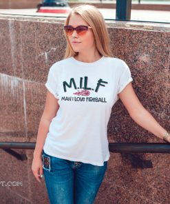 MILF man I love fireball shirt