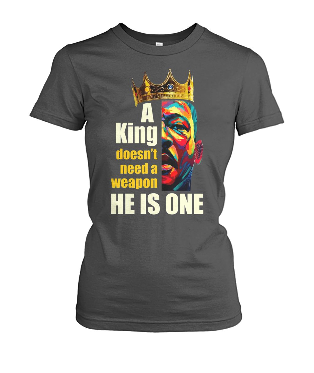 Martin luther king a king doesn't need a weapon he is one women's crew tee