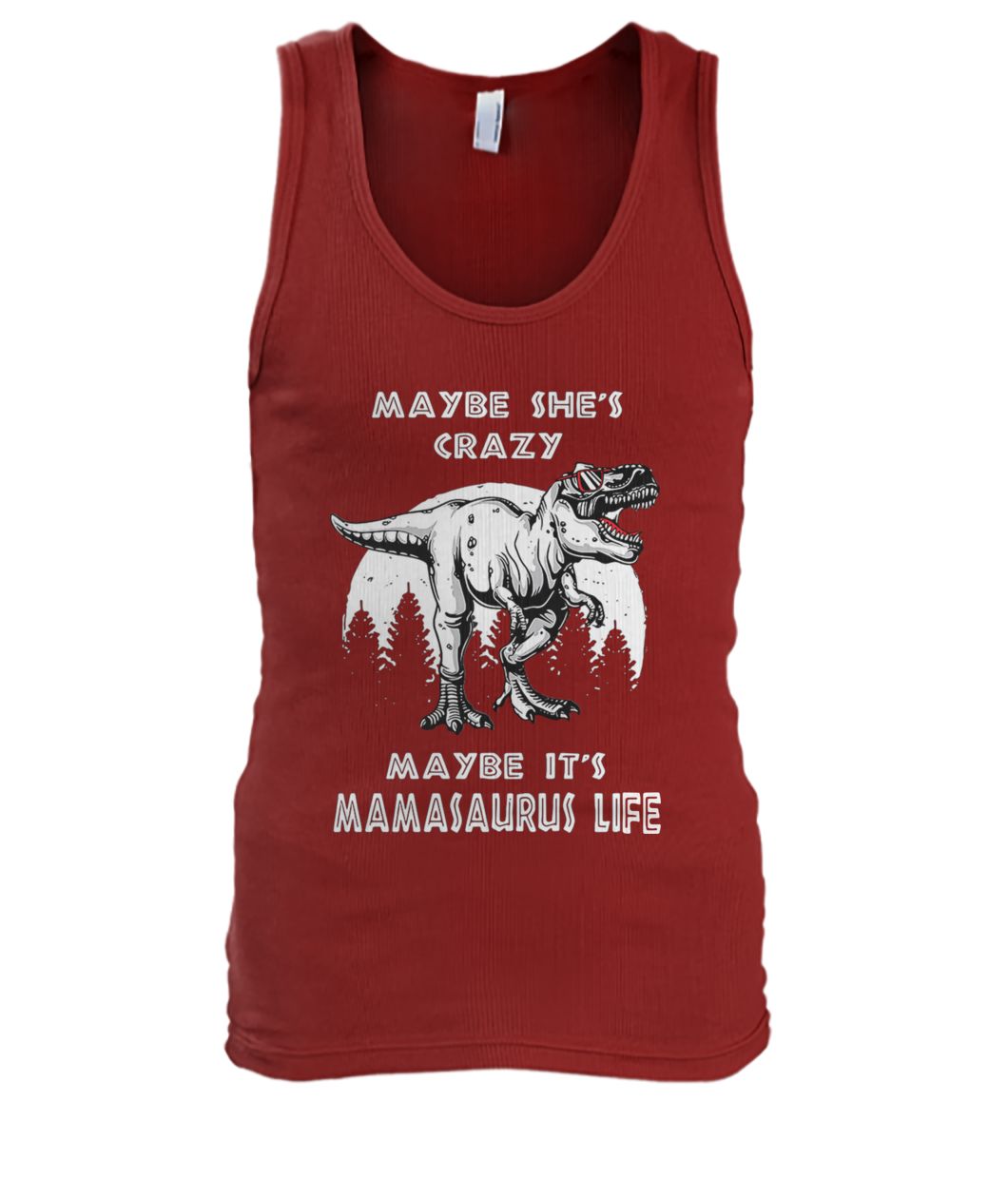 Maybe she's crazy maybe it's mamasaurus life men's tank top