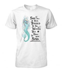 Mermaid she has been tossed by the waves but does not sink unisex cotton tee