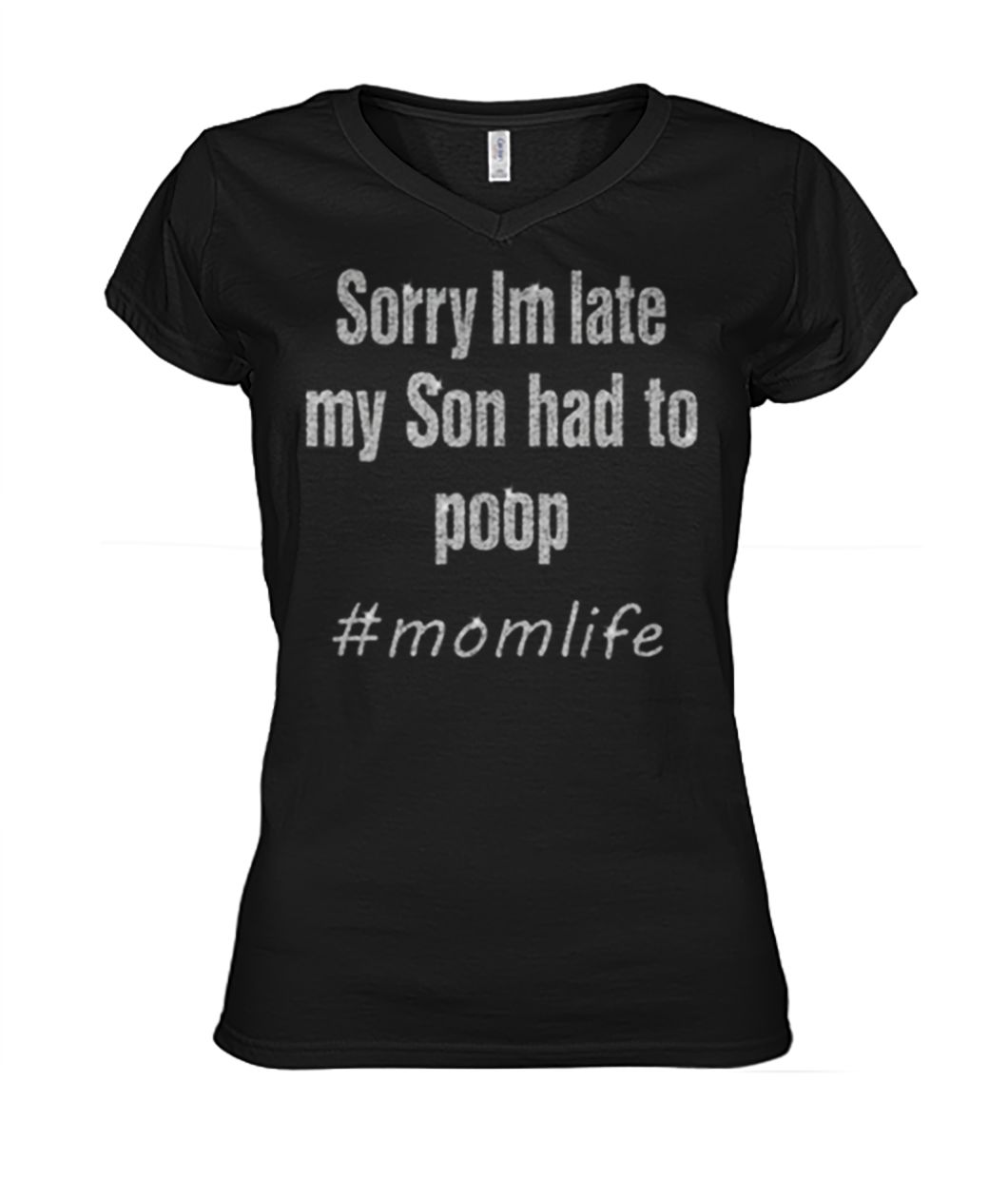 Momlife sorry I'm late my son had to poop women's v-neck