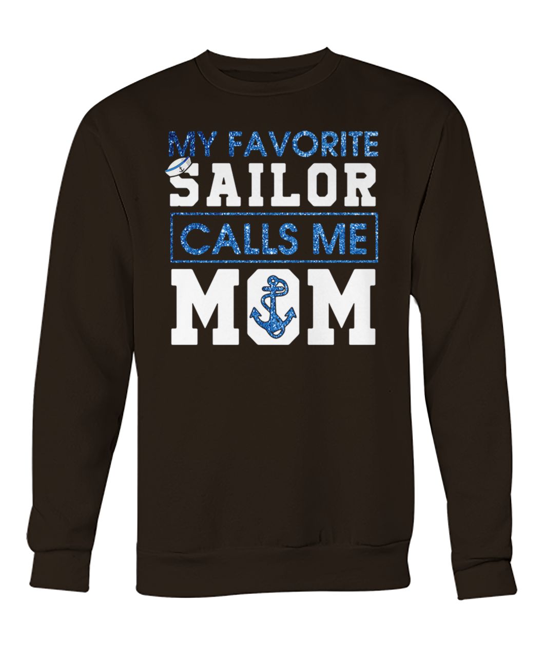 My favorite sailor calls me mom crew neck sweatshirt