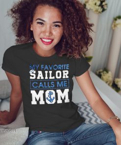 My favorite sailor calls me mom shirt