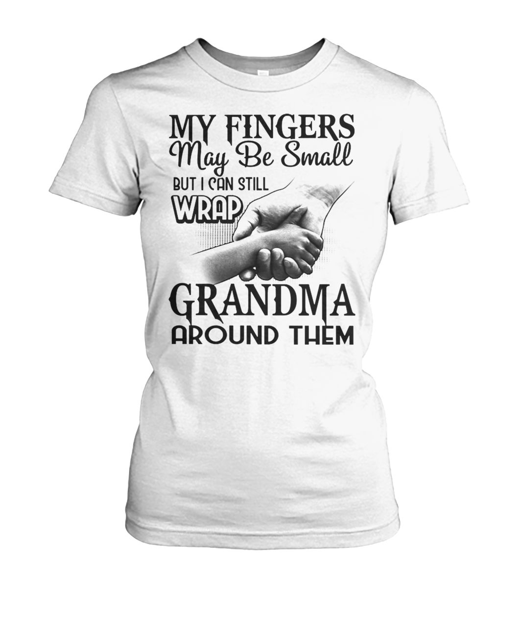 My fingers may be small but I can still wrap grandma around them women's crew tee