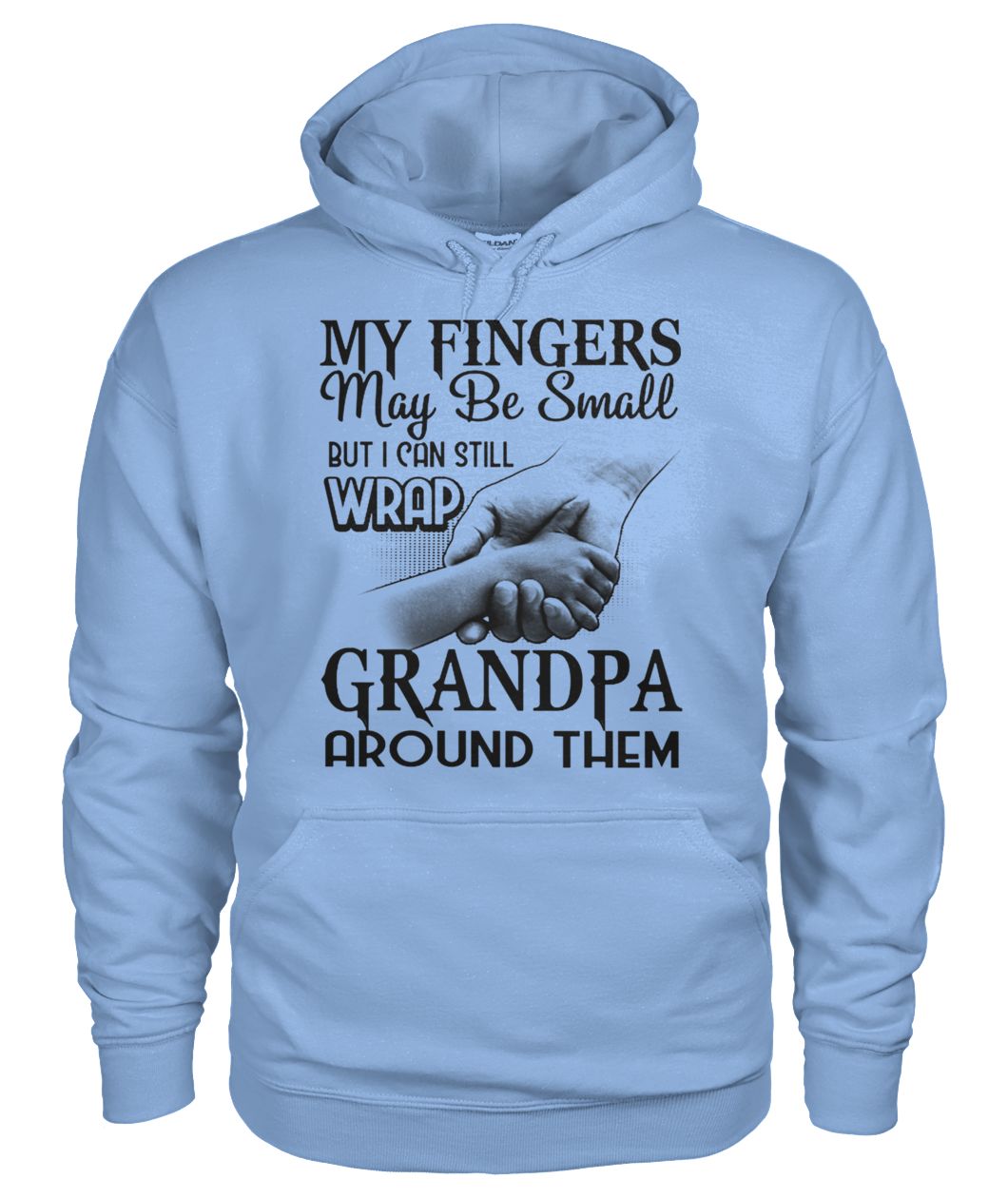 My fingers may be small but I can still wrap grandpa around them gildan hoodie