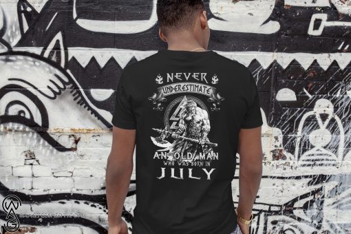 Never underestimate an old man who was born in july shirt