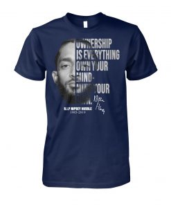 Nipsey hussle ownership is everything own your mind mind your own unisex cotton tee